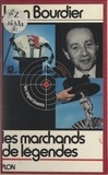 Jean Bourdier et Patrick Wajsman - Les marchands de légendes.