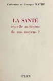 Catherine Mathé et Georges Mathé - La santé est-elle au dessus de nos moyens ?.