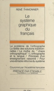 René Thimonnier et René Etiemble - Le système graphique du français - Introduction à une pédagogie rationnelle de l'orthographe.