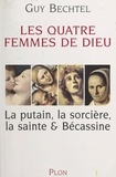 Guy Bechtel - Les quatre femmes de Dieu - La putain, la sorcière, la sainte & Bécassine.