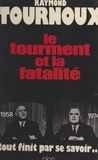 Raymond Tournoux - Le tourment et la fatalité.