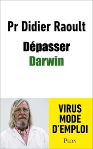 Didier Raoult - Dépasser Darwin - L'évolution comme vous ne l'aviez jamais imaginée.