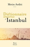 Metin Arditi - Dictionnaire amoureux d'Istanbul.