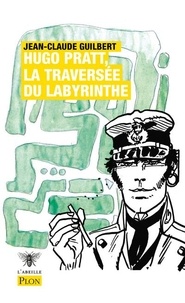 Jean-Claude Guilbert - Hugo Pratt, la traversée du labyrinthe.