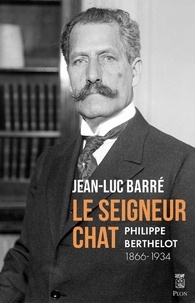 Jean-Luc Barré - Le Seigneur Chat - Philippe Berthelot 1866-1934.