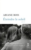 Ariane Bois - Eteindre le soleil.