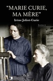 Irène Joliot-Curie - Marie Curie, ma mère.