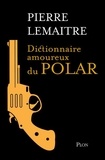 Pierre Lemaitre - Dictionnaire amoureux du polar.