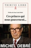 Michel Debré - Ces princes qui nous gouvernent - Lettre aux dirigeants de la nation....