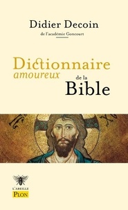 Didier Decoin - Dictionnaire amoureux de la Bible.