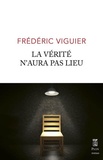 Frédéric Viguier - La verite n'aura pas lieu.