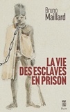 Bruno Maillard - La vie des esclaves en prison - La Réunion 1767-1848.