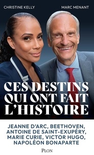 Christine Kelly et Marc Menant - Ces destins qui ont fait l'histoire.