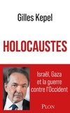 Gilles Kepel - Holocaustes - Israël, Gaza et la guerre contre l'Occident.