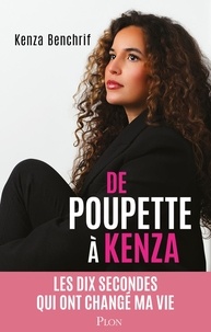Kenza Benchrif - De Poupette à Kenza - Les dix secondes qui ont changé ma vie.
