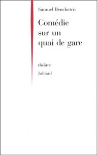 Samuel Benchetrit - Comedie Sur Un Quai De Gare.