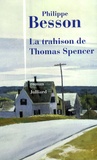 Philippe Besson - La trahison de Thomas Spencer.