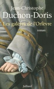 Jean-Christophe Duchon-Doris - Les galères de l'Orfèvre - Marseille, 1703.