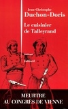 Jean-Christophe Duchon-Doris - Le cuisinier de Talleyrand - Meurtre au congrès de Vienne.