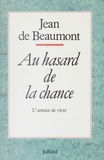Jacques Beaumont - Au hasard de la chance - L'amour de vivre, souvenirs.