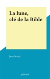 Jean Sendy - La lune, clé de la Bible.