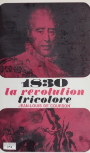 Jean-Louis de Courson et Georges Pernoud - 1830, la révolution tricolore....