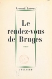 Armand Lanoux - Le rendez-vous de Bruges.