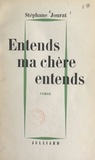 Stéphane Jourat - Entends, ma chère, entends.