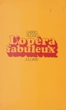 Gabriel Audisio et Jules Roy - L'opéra fabuleux.