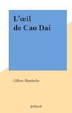 Gilbert Handache - L'œil de Cao Daï.