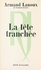 Armand Lanoux - La tête tranchée - À quoi jouent les enfants du bourreau ?.