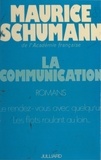 Maurice Schumann - La communication - Le rendez-vous avec quelqu'un. Suivi de Les flots roulant au loin... Précédé de Introduction inédite.