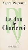 André Pierrard - Le don de Charleroi.