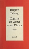 Brigitte Friang - Comme un verger avant l'hiver.