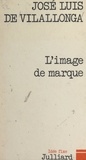 Jose Luis de Vilallonga et Jacques Chancel - L'image de marque.