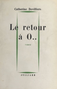 Catherine Devilliers - Le retour à 0 - Les hirondelles du printemps 1943.