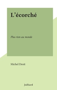 Michel Droit - L'écorché - Plus rien au monde.
