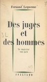 Fernand Lequenne - Des juges et des hommes - Un magistrat vous parle.