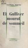 Jean-Pierre Angremy - Et Gulliver mourut de sommeil.
