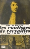 Gilette Ziegler et Georges Pernoud - Les coulisses de Versailles... (1) - Le règne de Louis XIV.
