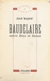Jean Massin - Baudelaire, entre Dieu et Satan.