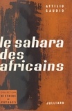 Attilio Gaudio - Le Sahara des Africains - Avec 1 carte et 15 illustrations.