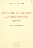 Robert-Aloys Mooser et Claude Rostand - Visage de la musique contemporaine - 1957-1961.