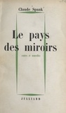 Claude Spaak - Le pays des miroirs - Contes et nouvelles.