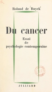 Roland de Ruyck - Du cancer - Essai de psychologie contemporaine.