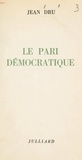 Jean Dru - Le pari démocratique.