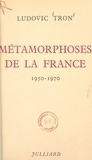 Ludovic Tron - Métamorphoses de la France - 1950-1970.