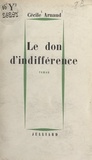 Cécile Arnaud - Le don d'indifférence.