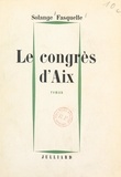 Solange Fasquelle - Le congrès d'Aix.