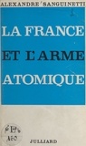 Alexandre Sanguinetti - La France et l'arme atomique.